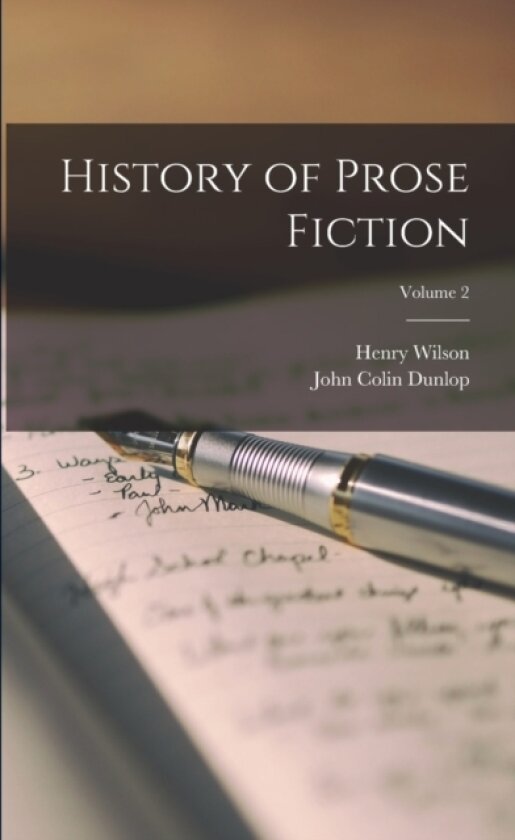 History of Prose Fiction; Volume 2 av John Colin Dunlop, Henry Wilson (Paperback)