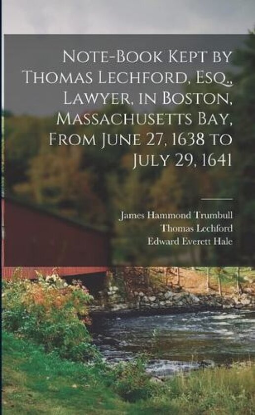 Note-Book Kept by Thomas Lechford, Esq., Lawyer, in Boston, Massachusetts Bay, From June 27, 1638 to July 29, 1641 av Edward Everett Hale, James Hammond Trumbull, Thomas Lechford (Paperback)