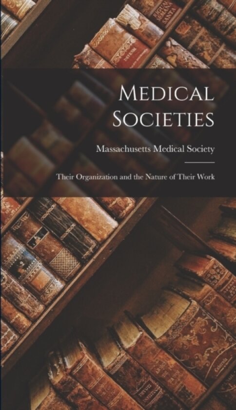 Medical Societies av Massachusetts Medical Society (Hardcover)