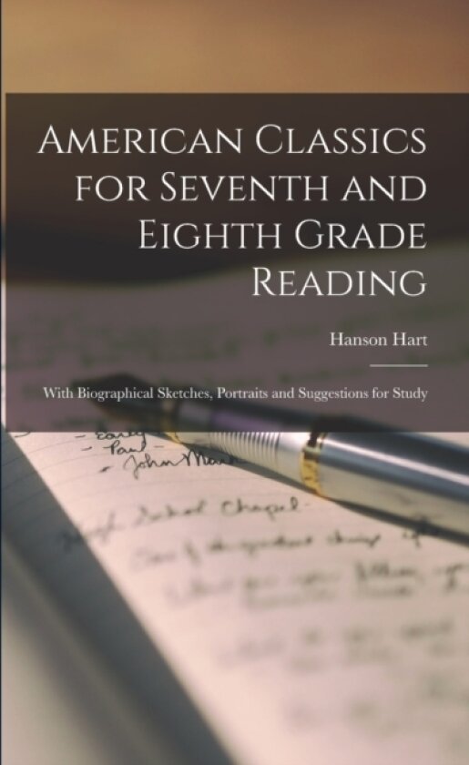 American Classics for Seventh and Eighth Grade Reading; With Biographical Sketches, Portraits and Suggestions for Study av Hanson Hart 1877- Ed Webster (Paperback)