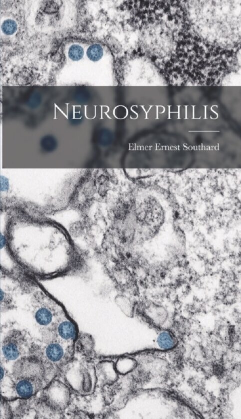 Neurosyphilis av Elmer Ernest Southard (Hardcover)