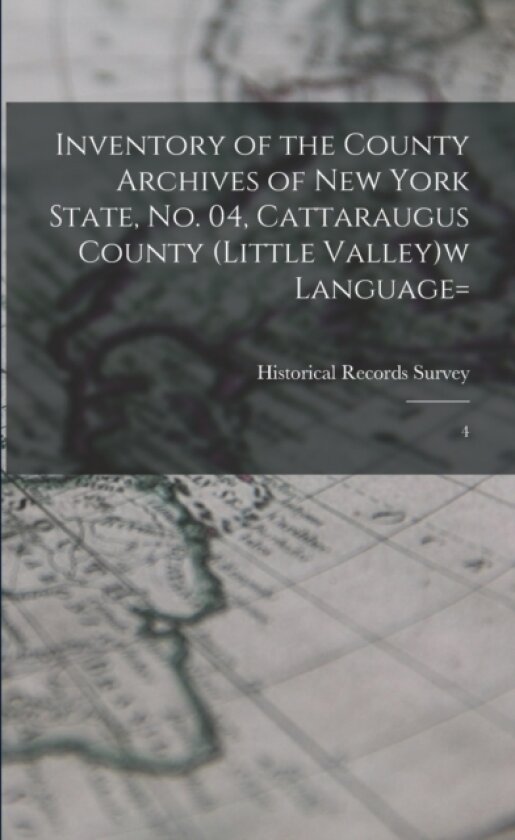 Inventory of the County Archives of New York State, no. 04, Cattaraugus County (Little Valley)w language= av Historical Records Survey (Paperback)