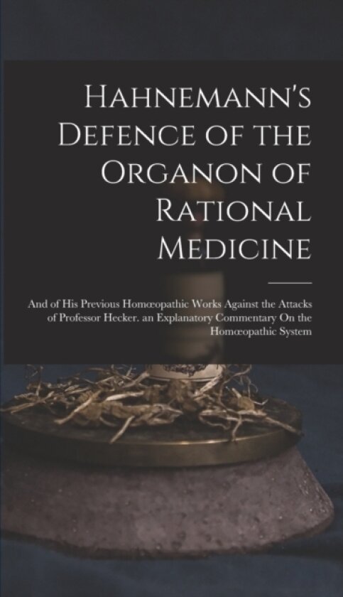 Hahnemann's Defence of the Organon of Rational Medicine av Anonymous (Hardcover)