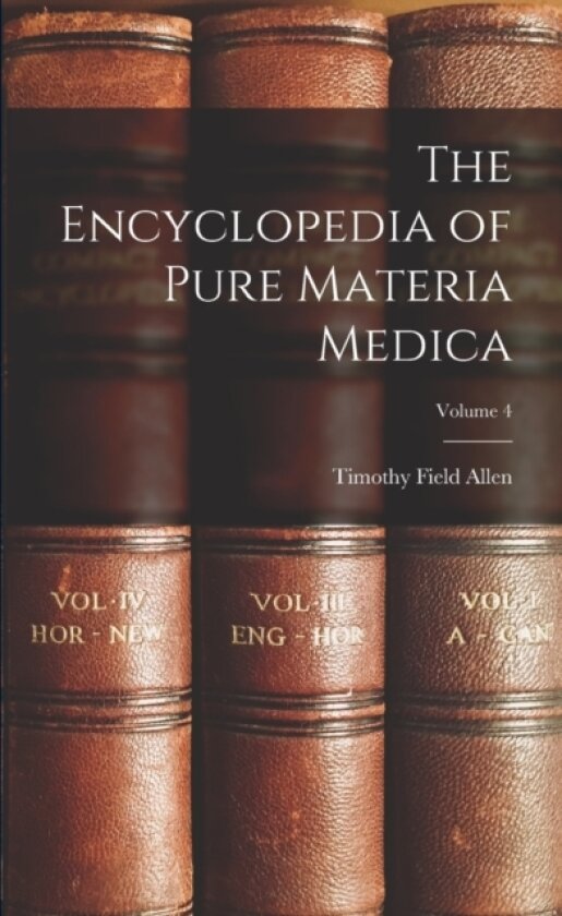 The Encyclopedia of Pure Materia Medica; Volume 4 av Timothy Field Allen (Paperback)
