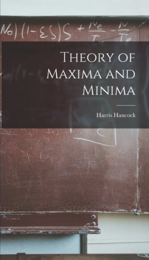 Theory of Maxima and Minima av Harris Hancock (Hardcover)