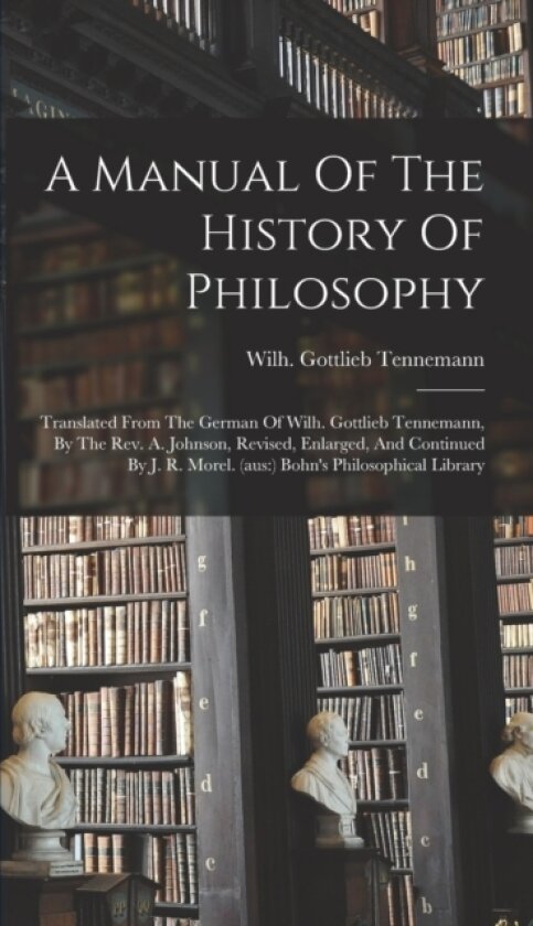A Manual Of The History Of Philosophy av Wilh Gottlieb Tennemann (Hardcover)