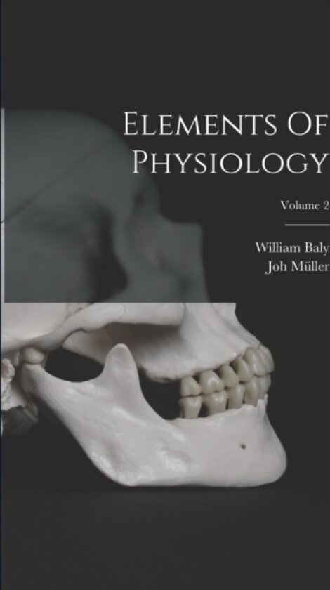 Elements Of Physiology; Volume 2 av Joh Muller, William Baly (Paperback)