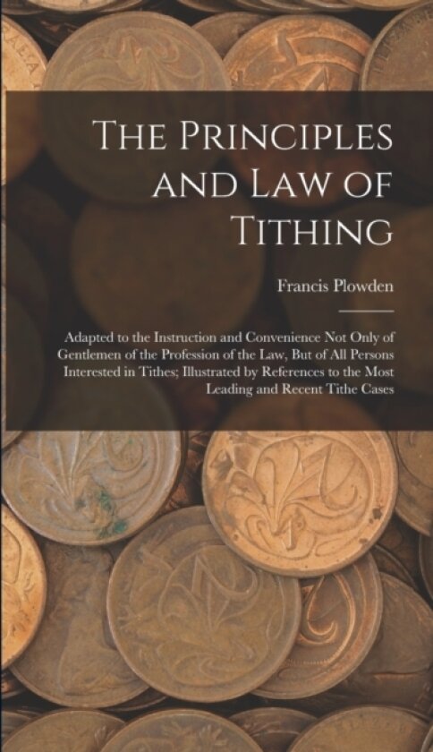 The Principles and Law of Tithing av Francis Plowden (Hardcover)