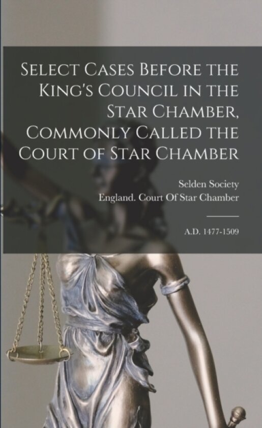 Select Cases Before the King's Council in the Star Chamber, Commonly Called the Court of Star Chamber av Selden Society, England Court of Star Chamber (Paperback)