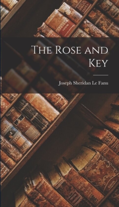 The Rose and Key av Joseph Sheridan Le Fanu (Hardcover)