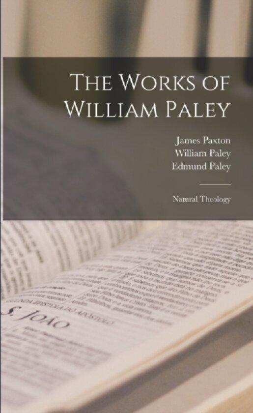 The Works of William Paley av William Paley, Edmund Paley, James Paxton (Paperback)