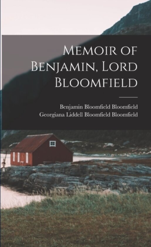 Memoir of Benjamin, Lord Bloomfield av Georgiana Liddell Bloomfi Bloomfield, Benjamin Bloomfield Bloomfield (Paperback)