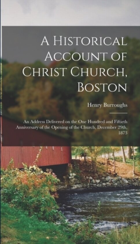 A Historical Account of Christ Church, Boston av Henry Burroughs (Hardcover)