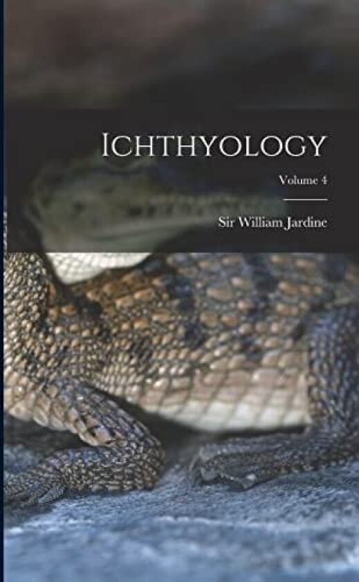 Ichthyology; Volume 4 av William Jardine (Paperback)