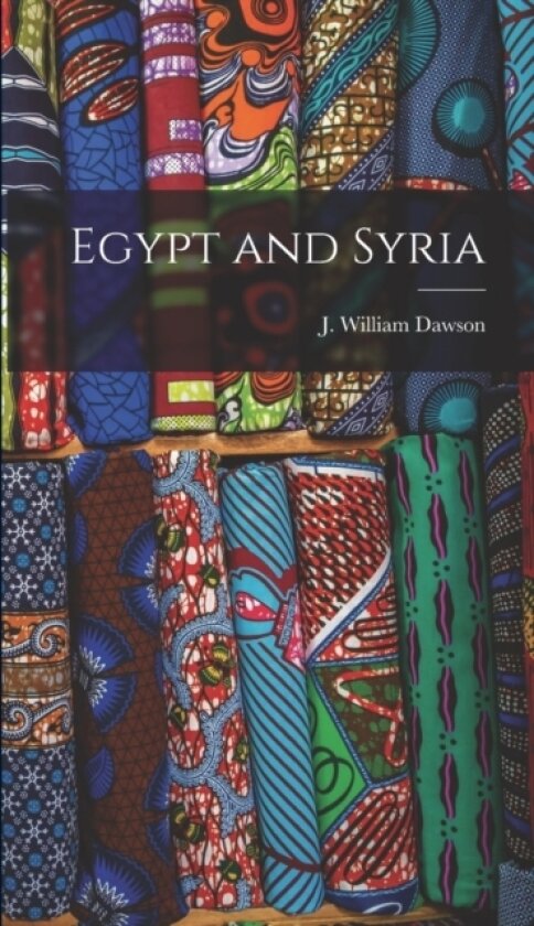 Egypt and Syria av J William Dawson (Hardcover)