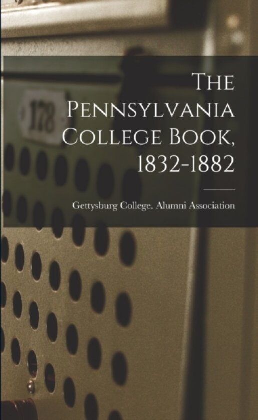 The Pennsylvania College Book, 1832-1882 av Gettysburg College Alumni Association (Paperback)