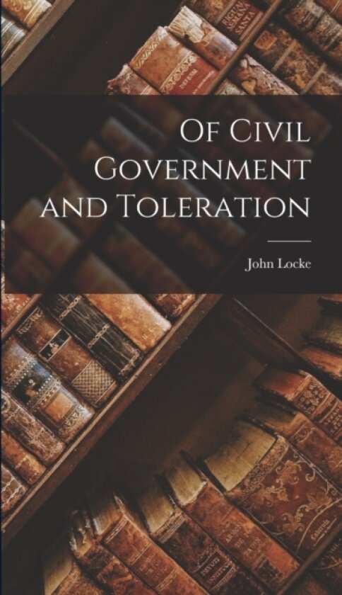 Of Civil Government and Toleration av John Locke (Hardcover)