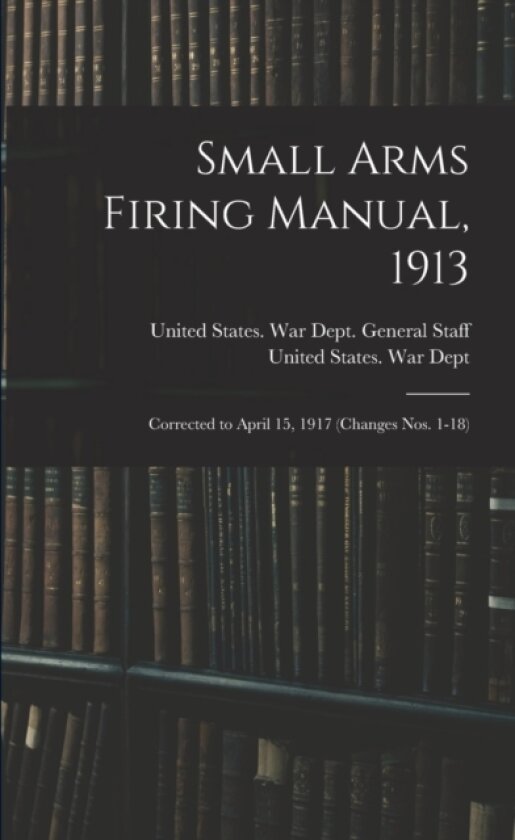 Small Arms Firing Manual, 1913 av United States War Dept, United States War Dept General (Paperback)
