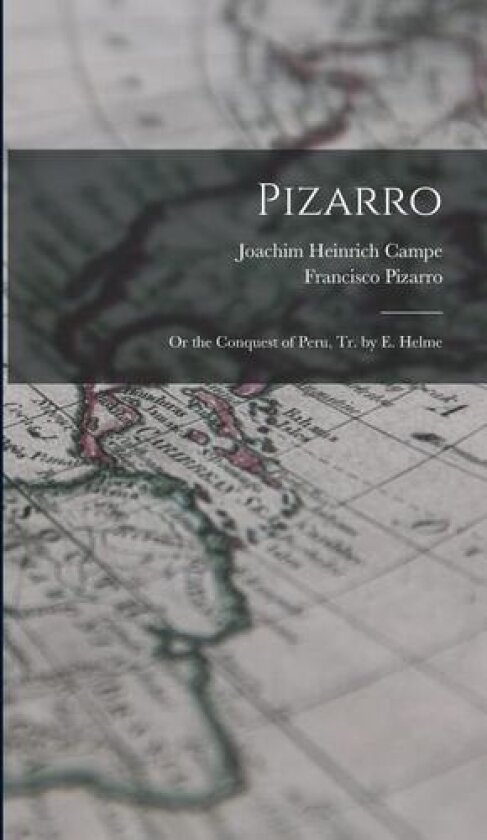 Pizarro av Joachim Heinrich Campe, Francisco Pizarro (Hardcover)