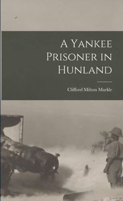 A Yankee Prisoner in Hunland av Markle Clifford Milton (Paperback)
