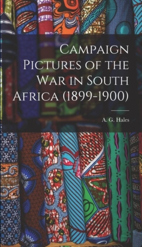 Campaign Pictures of the War in South Africa (1899-1900) av A G Hales (Hardcover)