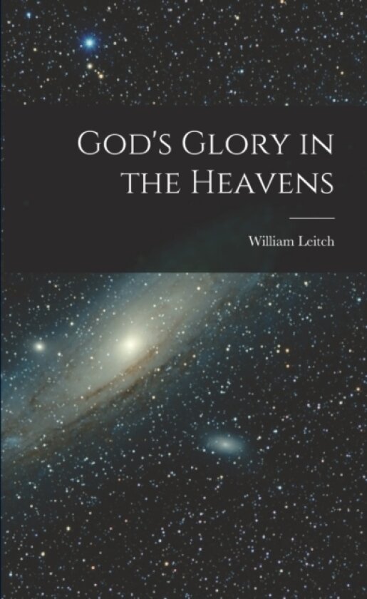 God's Glory in the Heavens av William Leitch (Paperback)