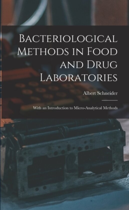 Bacteriological Methods in Food and Drug Laboratories av Albert Schneider (Paperback)