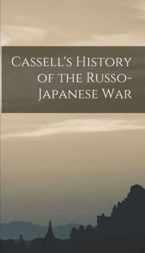 Cassell's History of the Russo-Japanese War av Anonymous (Hardcover)