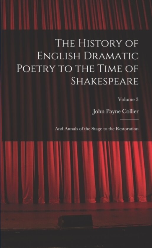 The History of English Dramatic Poetry to the Time of Shakespeare av John Payne Collier (Paperback)