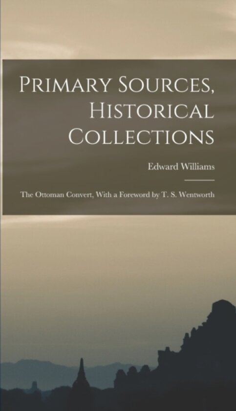 Primary Sources, Historical Collections av Edward Williams (Hardcover)
