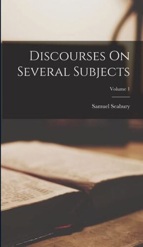 Discourses On Several Subjects; Volume 1 av Samuel Seabury (Hardcover)