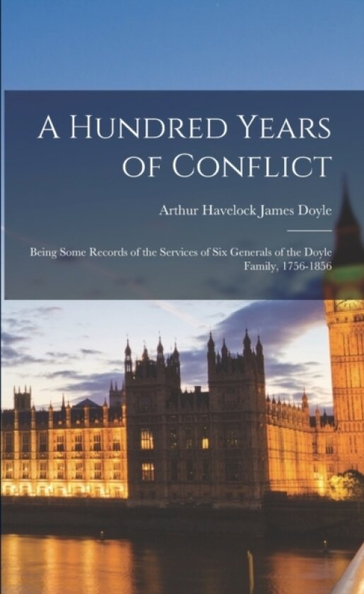 A Hundred Years of Conflict av Arthur Havelock James Doyle (Paperback)