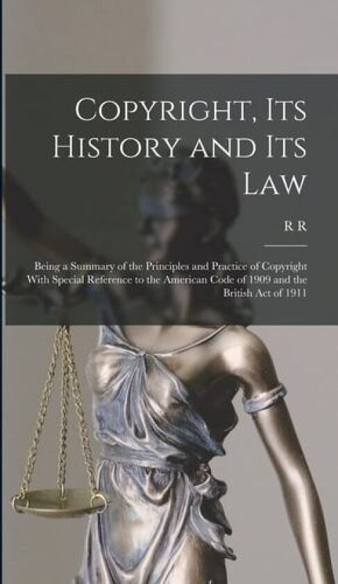 Copyright, its History and its Law av R R 1848-1933 Bowker (Hardcover)
