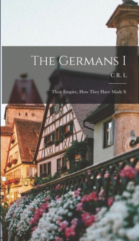 The Germans I av C R L 1857-1934 Fletcher (Hardcover)