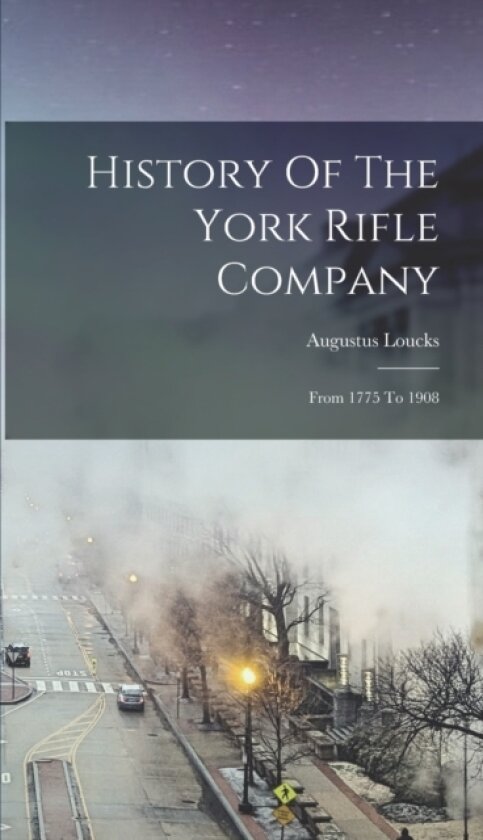 History Of The York Rifle Company av Augustus Loucks (Hardcover)