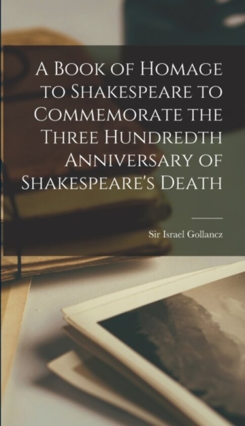 A Book of Homage to Shakespeare to Commemorate the Three Hundredth Anniversary of Shakespeare's Death av Sir Israel Gollancz (Hardcover)