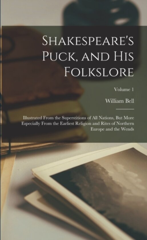 Shakespeare's Puck, and His Folkslore av William Bell (Paperback)