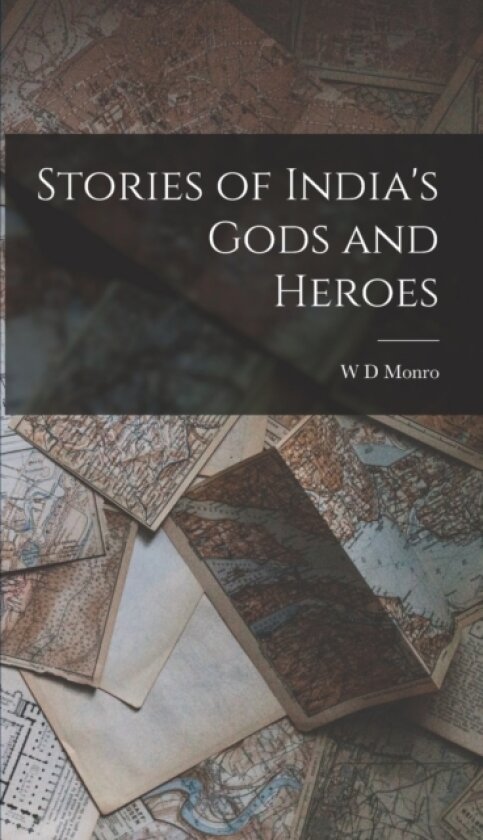 Stories of India's Gods and Heroes av W D Monro (Hardcover)