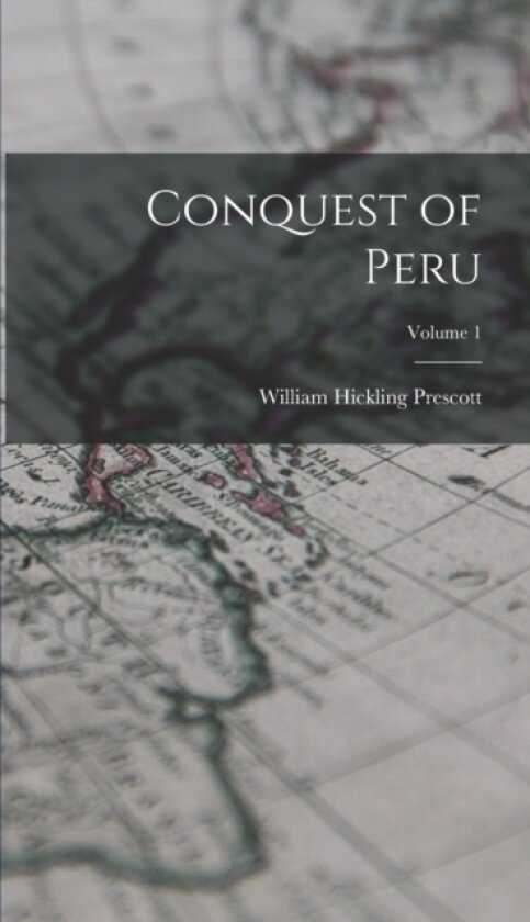 Conquest of Peru; Volume 1 av William Hickling Prescott (Hardcover)