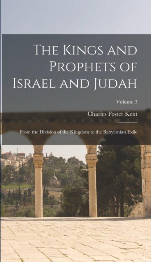 The Kings and Prophets of Israel and Judah av Charles Foster Kent (Hardcover)