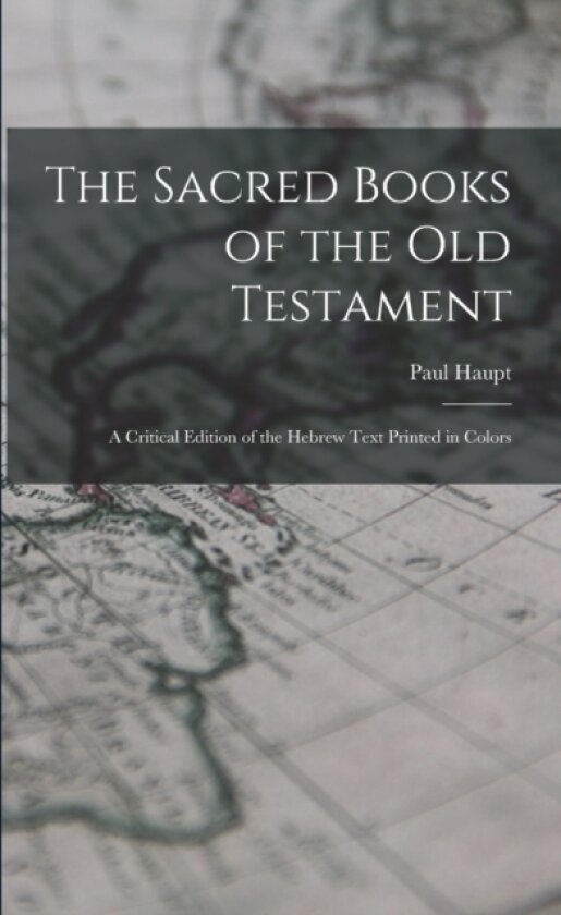 The Sacred Books of the Old Testament; a Critical Edition of the Hebrew Text Printed in Colors av Paul 1858-1926 Haupt (Paperback)