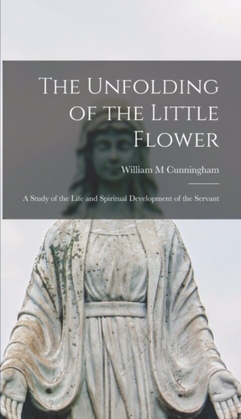 The Unfolding of the Little Flower av Cunningham William M (Hardcover)