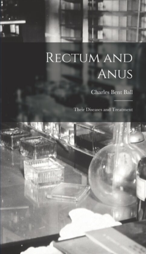 Rectum and Anus av Charles Bent Ball (Hardcover)