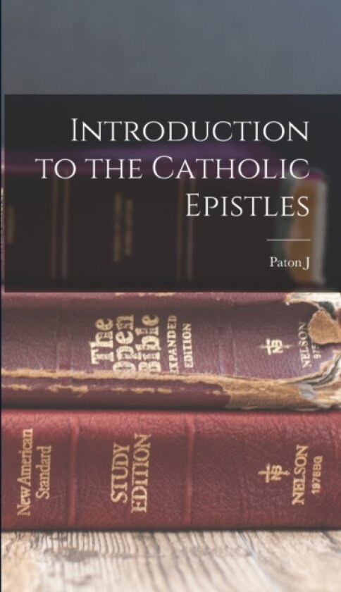 Introduction to the Catholic Epistles av Paton J 1823-1906 Gloag (Hardcover)
