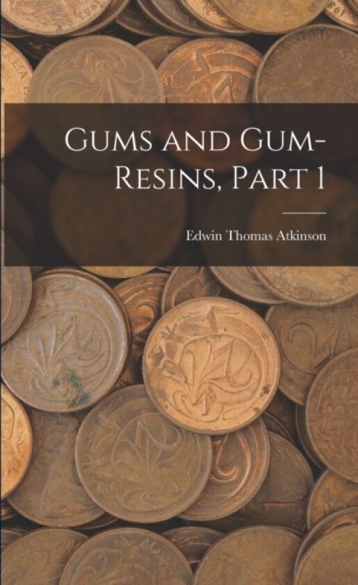 Gums and Gum-Resins, Part 1 av Edwin Thomas Atkinson (Paperback)