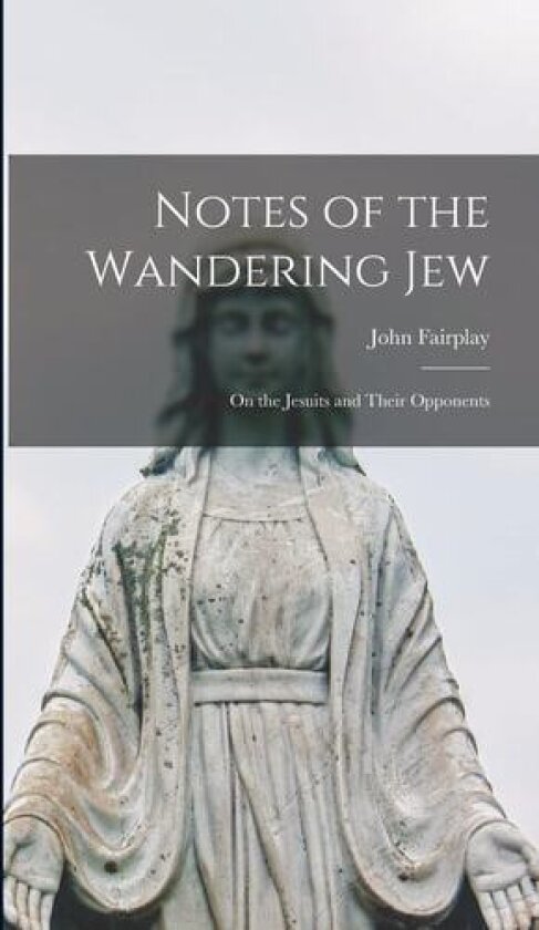 Notes of the Wandering Jew av John Fairplay (Hardcover)
