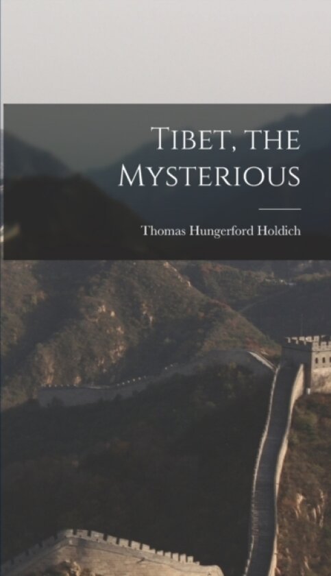 Tibet, the Mysterious av Thomas Hungerford Holdich (Hardcover)