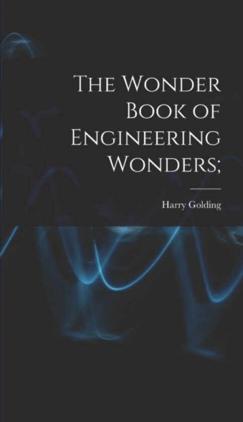 The Wonder Book of Engineering Wonders; av Harry Golding (Hardcover)