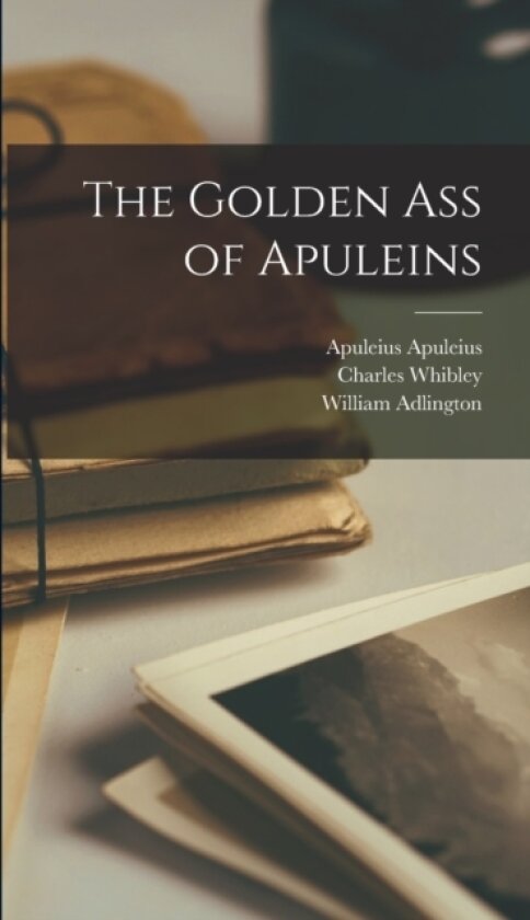 The Golden ass of Apuleins av Charles Whibley, Apuleius Apuleius, William Adlington (Hardcover)