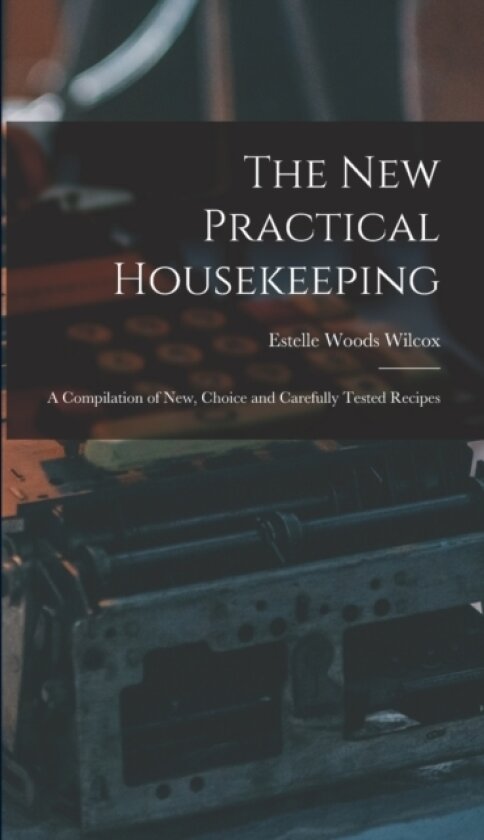 The New Practical Housekeeping av Estelle Woods Wilcox (Hardcover)